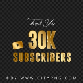 30K Subscribers Youtube Gold Thank You FREE PNG