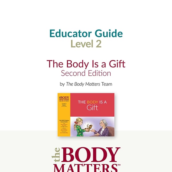 The Body Is A Gift, 2nd ed. Educator Guide (Lvl 2 Book 1)