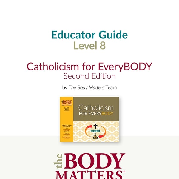 Catholicism for EveryBODY, 2nd ed. Educator Guide (Lvl 8 Book 2)