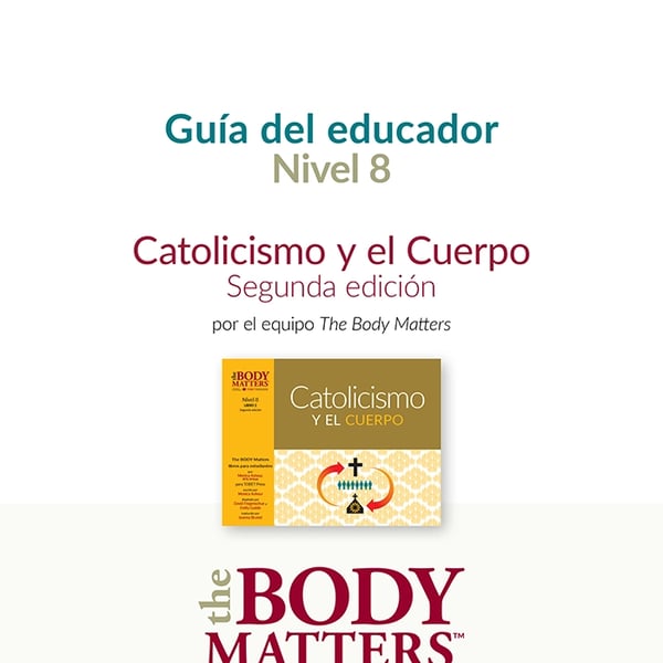 Catolicismo y el Cuerpo, 2nd ed. guía del educador (Nivel 8 Libro 2)