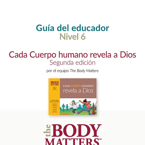 Cada Cuerpo humano revela a Dios, 2nd ed. guía del educador (Nivel 6 Libro 1)