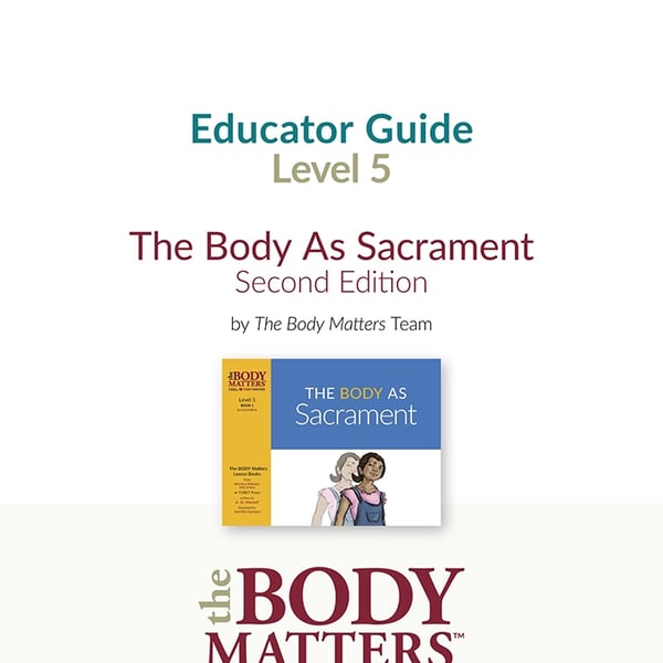 The Body As Sacrament, 2nd ed. Educator Guide (Lvl 5 Book 1)