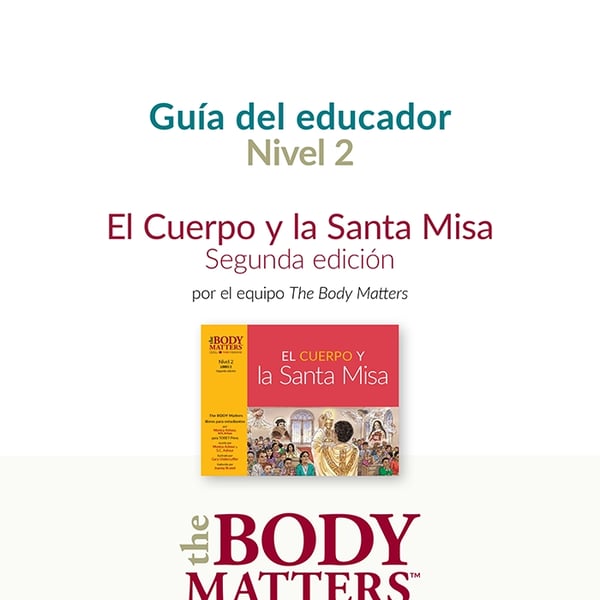 El Cuerpo y la Santa Misa, 2nd ed. guía del educador (Nivel 2 Libro 2)