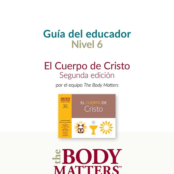 El Cuerpo de Cristo, 2nd ed. guía del educador (Nivel 6 Libro 2)