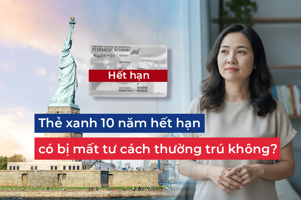 thẻ xanh 10 năm hết hạn, có bị mất tư cách thường trú không