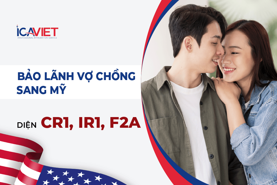 Thủ tục bảo lãnh vợ/chồng sang Mỹ (Diện CR1, IR1, F2A)
