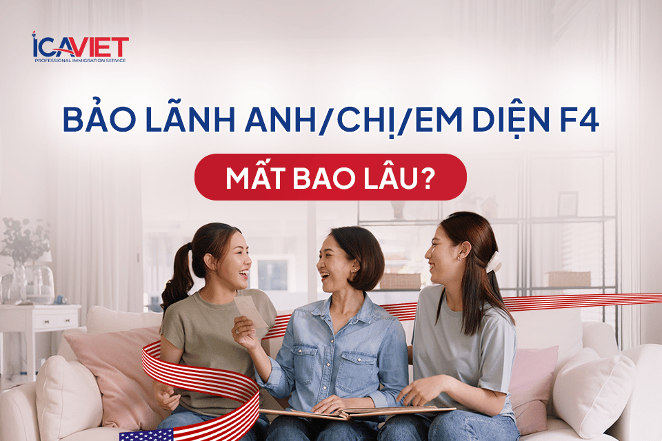 Bảo lãnh anh chị em sang Mỹ diện F4 mất bao lâu?