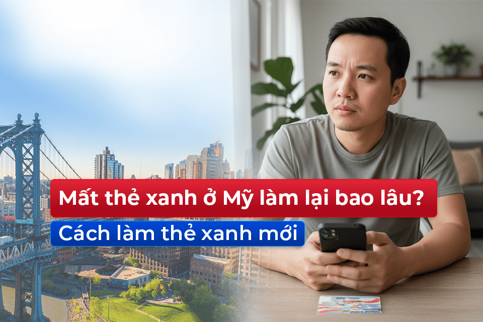 mất thẻ xanh ở Mỹ làm lại bao lâu, cách làm thẻ xanh mới (1)