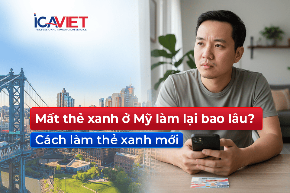 mất thẻ xanh ở Mỹ làm lại bao lâu, cách làm thẻ xanh mới