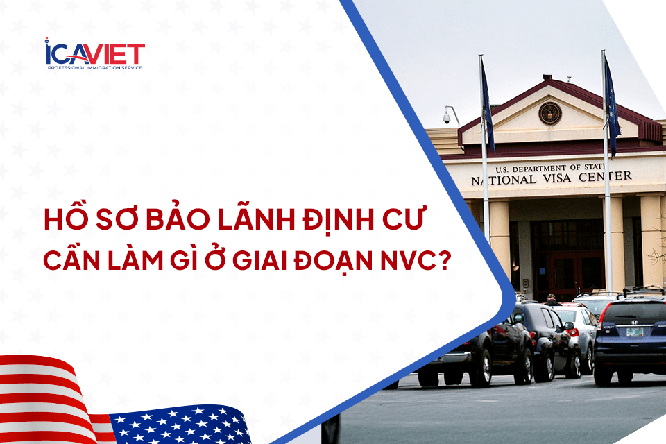 Hồ sơ bảo lãnh định cư cần làm gì ở giai đoạn NVC?