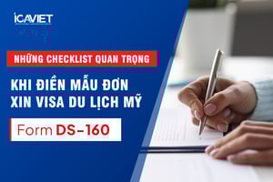 Những checklist quan trọng khi điền mẫu đơn xin visa du lịch Mỹ (Form DS-160)
