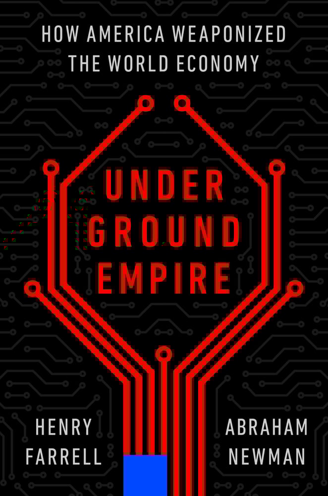 The image shows the cover of the book 'Underground Empire: How America Weaponized the World Economy' by Henry Farrell and Abraham Newman. The cover features a black background with a red circuit board-like design and the book title in large red text.