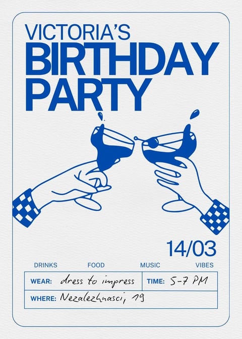 This image is a birthday party invitation designed in a minimalist, two-tone graphic style, primarily using a deep cobalt blue on a textured off-white paper background. The composition is centered around a bold, sans-serif headline reading 'VICTORIA'S BIRTHDAY PARTY' in large, blue capital letters. Below the text, a stylized illustration depicts two hands clinking cocktail glasses, with liquid splashing dynamically from the glasses; the hands are outlined in blue with simple, clean lines, and the cuffs feature a checkered pattern. The date '14/03' is prominently displayed in the lower right. At the bottom, a structured table with blue borders organizes event details: headers for 'DRINKS', 'FOOD', 'MUSIC', and 'VIBES' sit above rows specifying 'WEAR: dress to impress', 'TIME: 5-7 PM', and 'WHERE: Nezalezhnasci 19', with the handwritten-style text in a contrasting dark ink. The overall aesthetic is modern, clean, and celebratory, evoking a social dining atmosphere through the imagery of toasting glasses and organized event logistics.