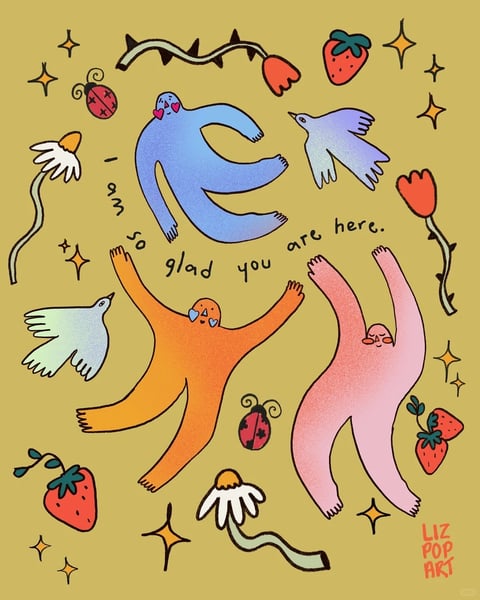 This is a whimsical, illustrative artwork featuring three abstract, humanoid figures in playful, floating poses against a solid, muted mustard-yellow background. The figures are rendered in a flat, textured style with a grainy, stippled quality; one is blue with heart-shaped eyes, one is orange with a simple smiling face, and one is pink with closed eyes, all appearing joyful and weightless. Surrounding them are various stylized natural elements: two birds (one light blue, one purple), two red strawberries with green leaves, two red-and-black ladybugs, two white daisy-like flowers with yellow centers, two red tulips on thorny stems, and several four-pointed yellow stars. The composition is dynamic and scattered, with elements arranged in a loose, circular flow around the central text. The visible text, written in a casual, handwritten black script, reads "I'm so glad you are here." and is positioned centrally among the figures, reinforcing the welcoming and affectionate tone. The visual aesthetic is flat and illustrative with a strong graphic quality, using a saturated yet slightly muted color palette of warm oranges, pinks, and reds contrasted with cool blues and purples, all set against the warm, earthy background. The lighting is even and flat, with no directional shadows, contributing to the cheerful, uncomplicated mood. Textures are subtle, primarily the grainy stipple effect on the figures and some elements, giving a tactile, hand-drawn feel. The shape language is predominantly organic and curvilinear, with soft, rounded forms for the figures and natural elements, outlined in thin, consistent black lines. The overall mood is uplifting, friendly, and celebratory, with a lighthearted, energetic atmosphere.