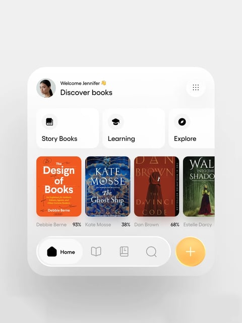 This is a flat, illustrative UI design for a mobile reading app, presented as a rounded rectangular card with a soft, off-white background and subtle drop shadow. The top section features a circular user avatar with a woman's portrait on the left, followed by the greeting text "Welcome Jennifer 👋" in a small, light gray sans-serif font, and the main heading "Discover books" in a larger, bold, black sans-serif font below it. To the right, a circular menu button contains a 3x3 grid of small black dots. Below this header, three primary category buttons are arranged horizontally: "Story Books" with a black book icon, "Learning" with a black graduation cap icon, and "Explore" with a black compass icon, all in rounded white rectangles with light gray icons and black text. The central section displays a horizontal row of four book cover thumbnails: "The Design of Books" by Debbie Berne with a bright orange cover and white typography; "The Ghost Ship" by Kate Mosse with a dark blue, intricate, textured cover; "The Da Vinci Code" by Dan Brown with a dark red cover and a figure in a hooded robe; and "Waltz into the Shadows" by Estelle Darcy with a dark green forest scene cover. Beneath each cover, the author's name and a reading progress percentage (e.g., "93%", "38%") are shown in a small, gray sans-serif font. The bottom section contains a horizontal navigation bar with rounded ends, housing four outlined icons: a filled black house icon labeled "Home" (active state), an open book icon, a book with a line icon, and a magnifying glass search icon. To the right of the navigation bar sits a large, circular, gradient orange-yellow button with a white plus sign in the center. The overall visual aesthetic is clean, modern, and user-friendly with a flat design style, using a high-contrast palette of white, black, and gray punctuated by the saturated colors of the book covers and the orange button. Lighting is implied through soft, even illumination with no harsh shadows, creating a bright and inviting mood. Text is rendered in clear, sans-serif typefaces throughout, serving functional labeling and navigation purposes.