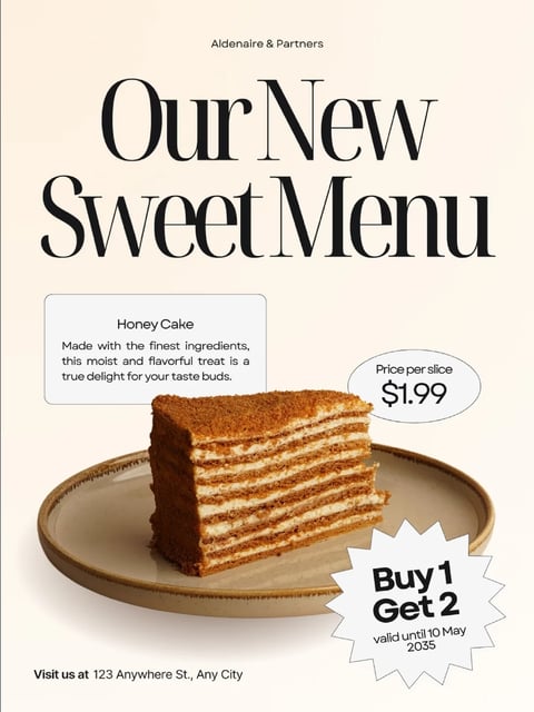 The image is a promotional menu poster featuring a single, generous slice of layered honey cake as the central focus, positioned slightly off-center on a rustic, speckled beige ceramic plate with a subtle brown rim. The composition is clean and modern, with the cake slice angled to showcase its multiple thin layers of golden-brown sponge and creamy white frosting, textured with a dusting of fine crumbs on top. Above the cake, the headline "Our New Sweet Menu" is rendered in a bold, elegant serif font with high contrast between thick and thin strokes, using a deep charcoal or black color against a soft, creamy off-white background. A small rectangular text box to the left of the cake describes "Honey Cake" in a clean sans-serif font, detailing it as "Made with the finest ingredients, this moist and flavorful treat is a true delight for your taste buds." To the right, an oval speech bubble indicates "Price per slice $1.99," and a starburst-shaped badge in the bottom right corner promotes a "Buy 1 Get 2" offer valid until 10 May 2035. The visual aesthetic is photorealistic yet stylized, with a warm, inviting color palette dominated by creamy whites, golden browns, and soft beiges, creating a gentle, appetizing mood. Lighting is soft and diffused from the upper left, casting subtle shadows that enhance the cake's layered texture without harshness. The overall atmosphere is clean, elegant, and approachable, emphasizing the dessert's appeal through a combination of realistic food photography and minimalist graphic design elements.