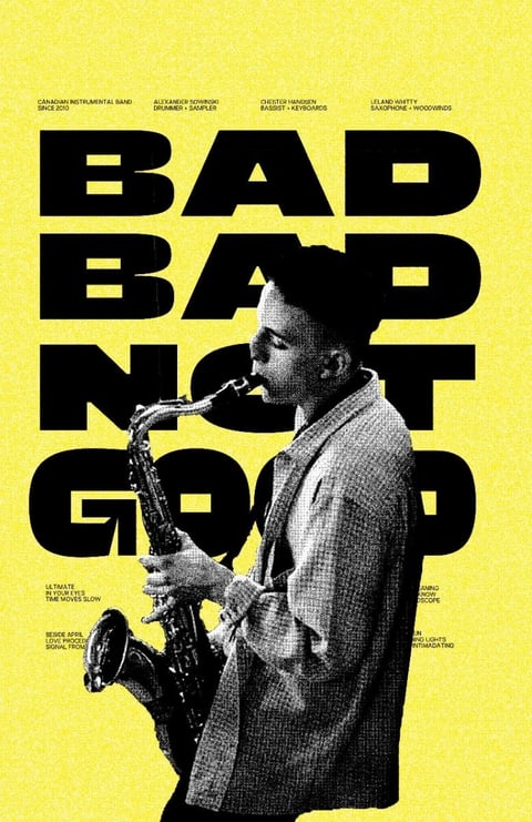 This is a poster-style image with a striking, high-contrast visual aesthetic. The central subject is a musician in profile, rendered in a detailed, monochromatic halftone or stippled texture, playing a saxophone. He wears a textured, light-colored blazer and a dark beanie, positioned against a vibrant, flat yellow background. The composition is dominated by large, bold, black sans-serif typography spelling 'BADBADNOTGOOD' stacked vertically behind the musician, partially obscured by his figure, creating a strong graphic interplay between text and image. Visible text includes band member credits at the top in small, clean type: 'CANADIAN INSTRUMENTAL BAND SINCE 2010', 'ALEXANDER SOWINSKI DRUMMER + SAMPLER', 'CHESTER HANSEN BASSIST + KEYBOARDS', 'LELAND WHITTY SAXOPHONE + WOODWINDS'. Additional small text appears near the bottom, listing track or album titles like 'ULTIMATE', 'IN YOUR EYES', 'TIME MOVES SLOW', 'BESIDE APRIL', 'LOVE PROCEEDS', 'BORIVALI PROJECT', and 'SKYLINE', 'KALEIDOSCOPE', 'SUN', 'STREET LIGHTS', 'INTIMIDATING'. The lighting on the musician is directional and somewhat harsh, creating deep shadows that enhance the textured, gritty feel of the halftone rendering. The overall mood is energetic, modern, and graphic, with a strong emphasis on bold shapes, high contrast between the flat yellow field and the textured black-and-white subject, and a dynamic, poster-art composition.