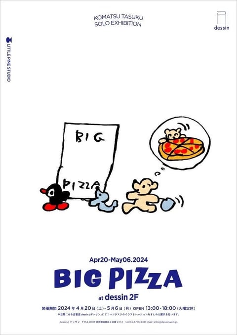 This is a promotional poster for a solo exhibition titled 'BIG PIZZA' by artist Komatsu Tasuku, held at 'dessin' from April 20 to May 6, 2024. The central illustration features three simple, cartoonish characters against a stark white background: a black and red penguin holding a large, hand-drawn sign reading 'BIG PIZZA' in casual script, a small blue animal-like figure, and a tan bear carrying a blue bucket. The bear is shown with a thought bubble containing a pepperoni pizza with a smaller bear sitting on top. The overall composition is clean and playful, with ample white space. The color palette is limited to bold, flat colors: deep blue, black, red, tan, and light blue, creating a high-contrast, cheerful aesthetic. The characters are rendered in a simple, illustrative style with uniform line weights and rounded shapes. Text elements include the exhibition title 'BIG PIZZA' in large, bold blue sans-serif letters at the bottom, the dates 'Apr20-May06.2024' in black above it, and the location 'at dessin 2F' in blue below. Additional Japanese text provides exhibition details, and logos for 'LITTLE PINE STUDIO' and 'dessin' appear in the corners. The mood is lighthearted and whimsical, with a focus on the cute, hand-drawn characters and the playful concept of a 'big pizza'.