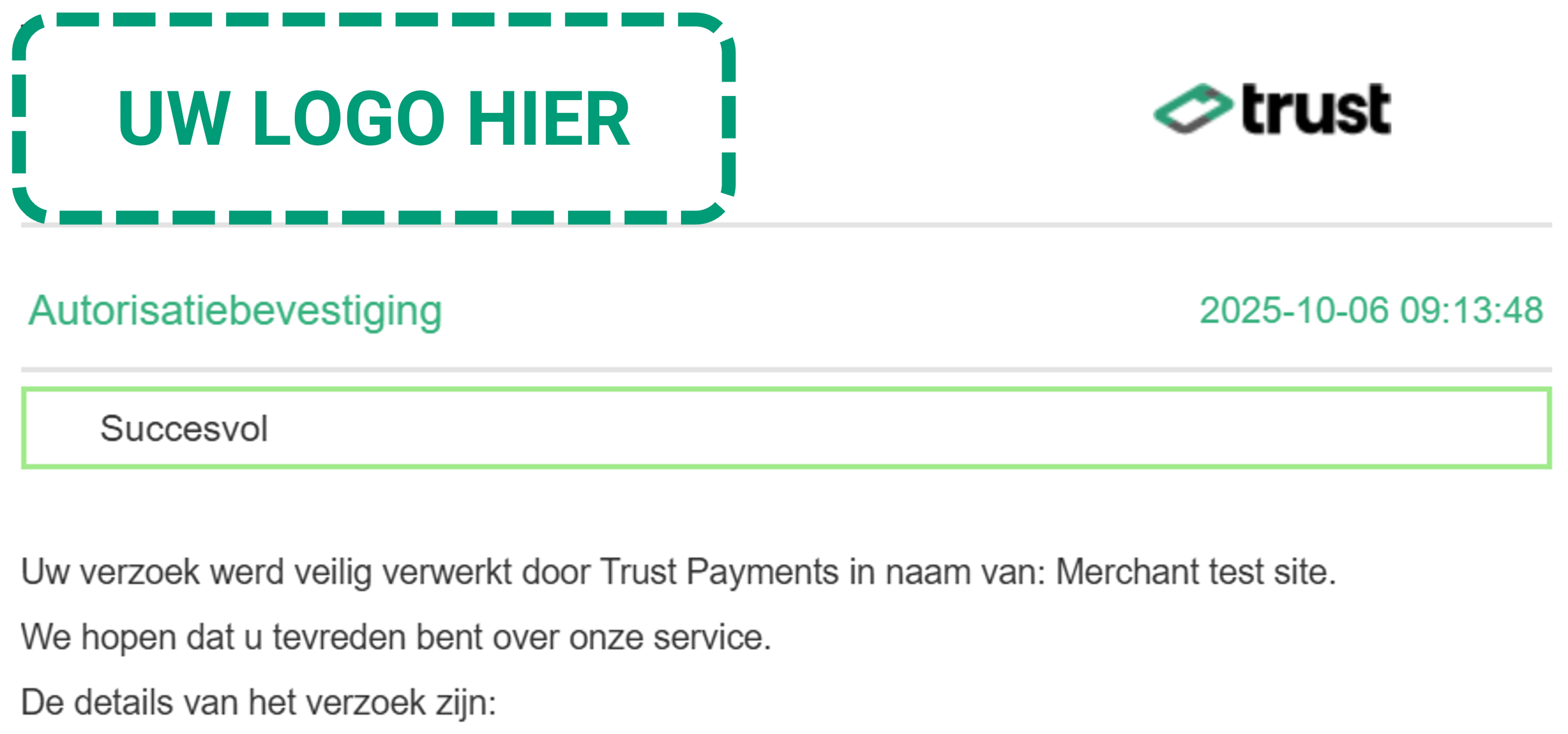 In de kop van de bevestigingsmail staat je eigen logo naast het logo van Trust Payments . Een succesbericht volgt.