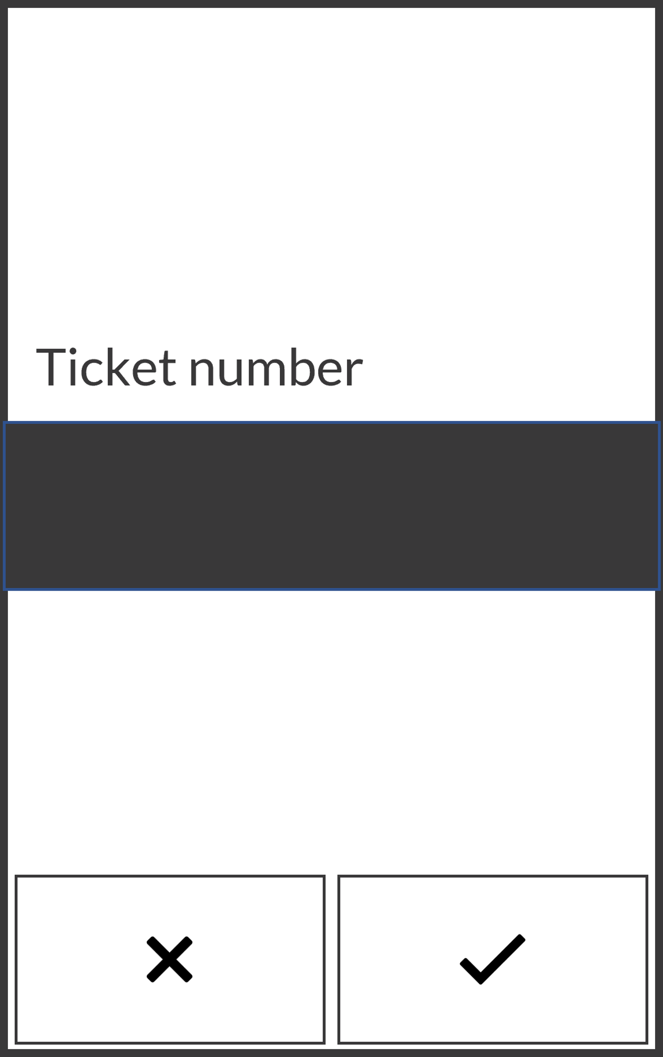 Screen where the user enters the ticket number. They select X to cancel or the check icon to continue.