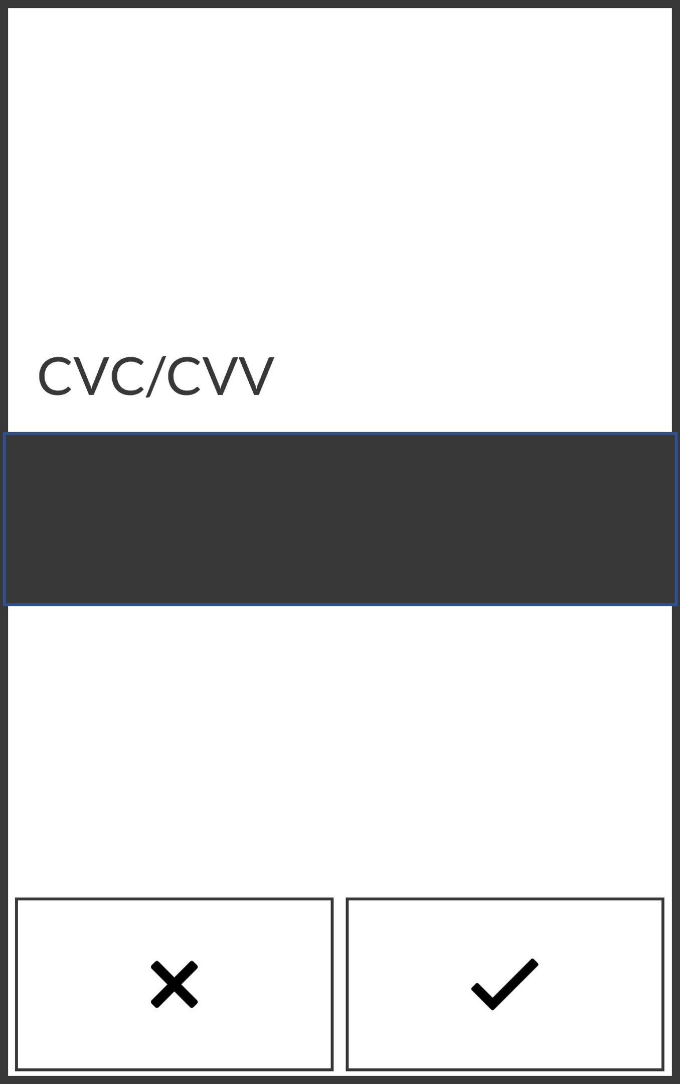 Screen that prompts the user to enter the card security code. They select X to cancel or the check icon to continue.