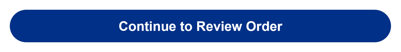 Blue button with white text that reads "Continue to Review Order"