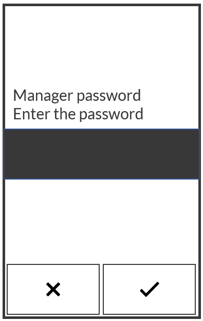 Screen where user is prompted to enter their Manager password. There is a check icon to continue and an X option to cancel.