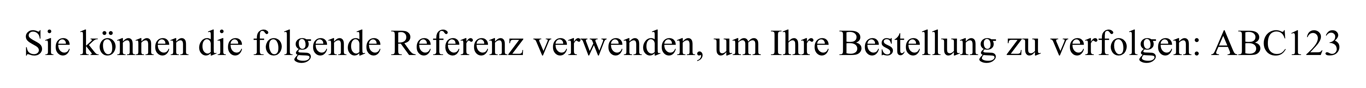 Screenshot mit folgendem Text: "Sie können die folgende Referenz verwenden, um Ihre Bestellung zu verfolgen: ABC123"