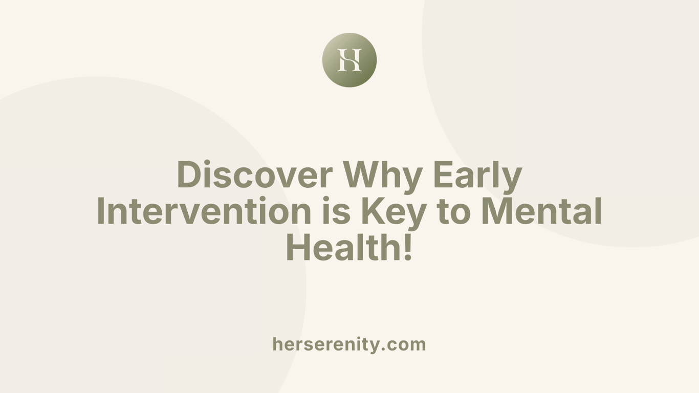Discover Why Early Intervention is Key to Mental Health!