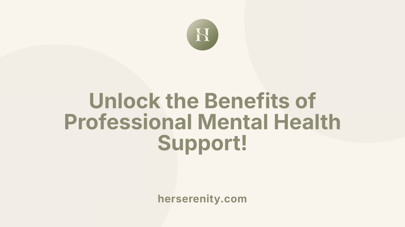 Unlock the Benefits of Professional Mental Health Support!