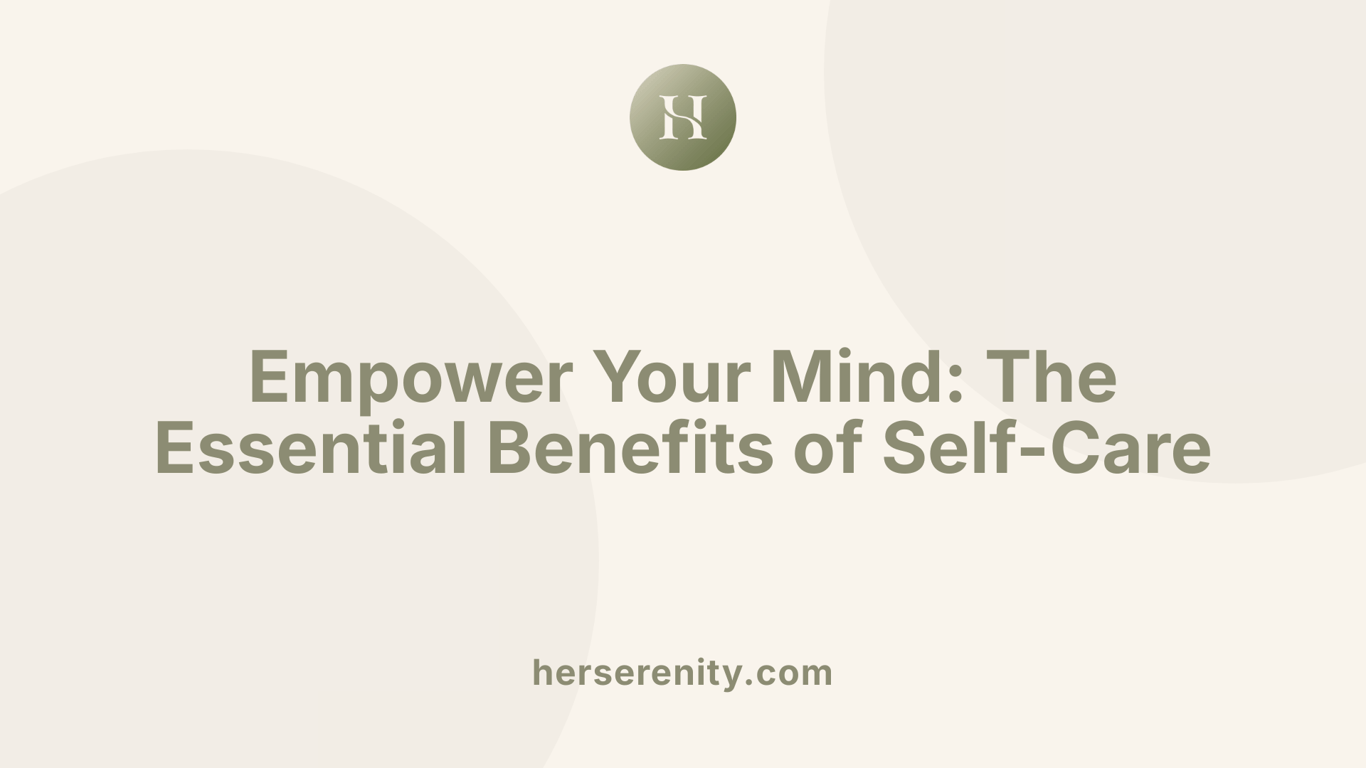 Empower Your Mind: The Essential Benefits of Self-Care