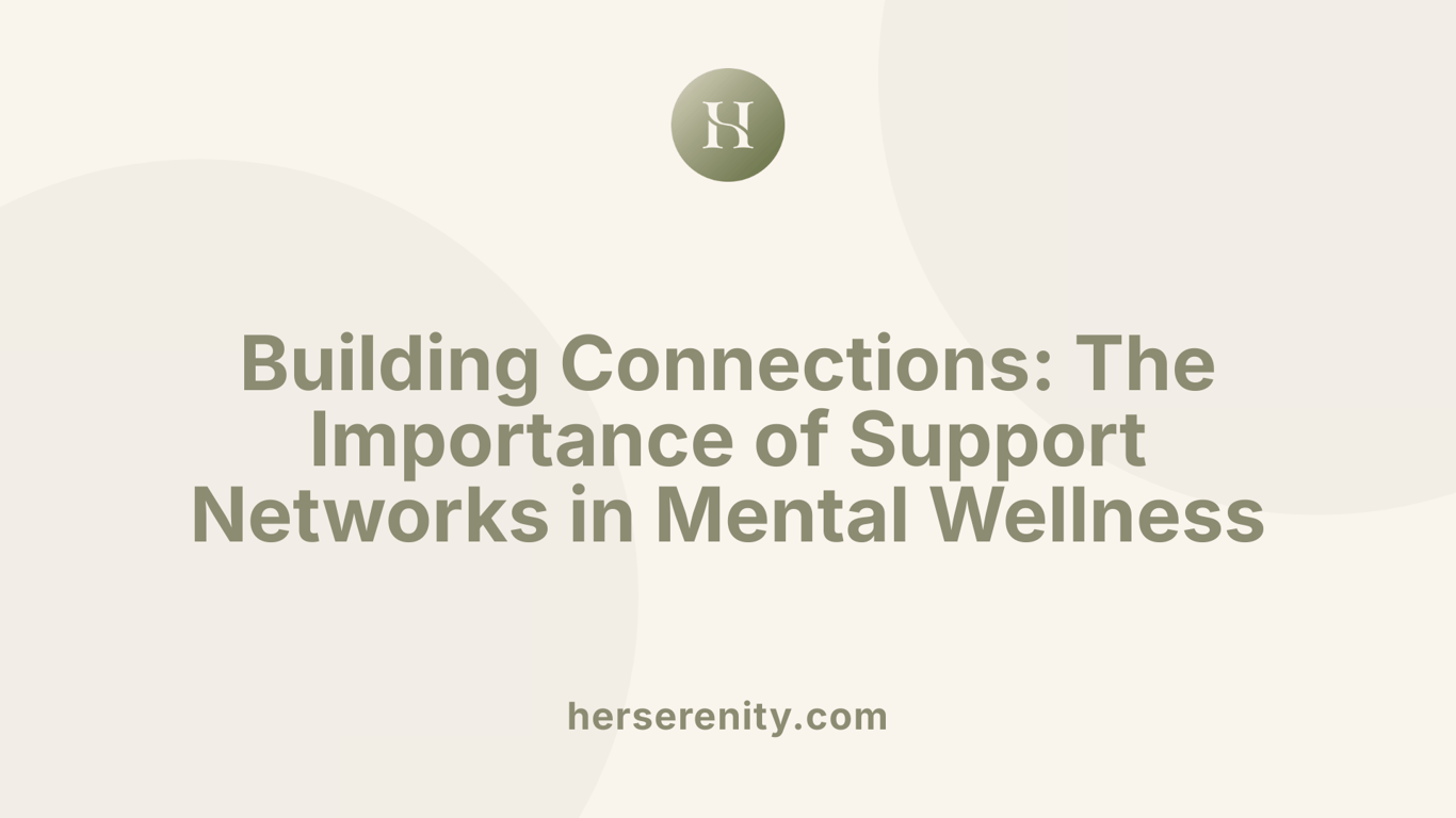 Building Connections: The Importance of Support Networks in Mental Wellness