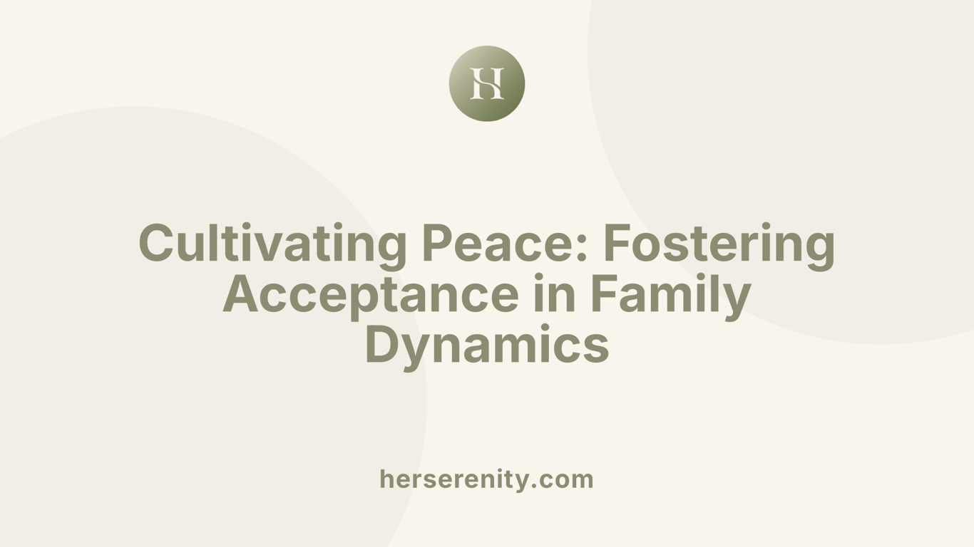 Cultivating Peace: Fostering Acceptance in Family Dynamics