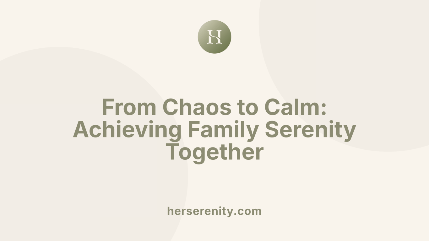From Chaos to Calm: Achieving Family Serenity Together