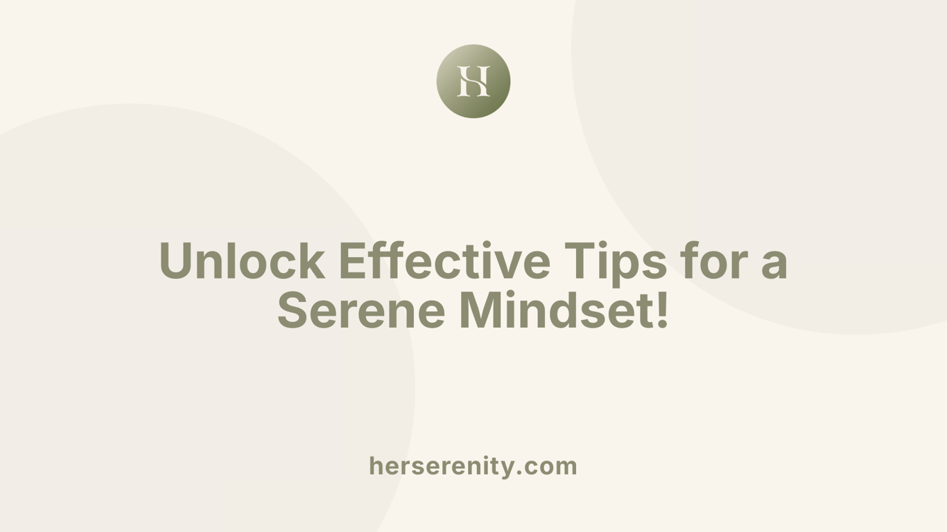 Unlock Effective Tips for a Serene Mindset!