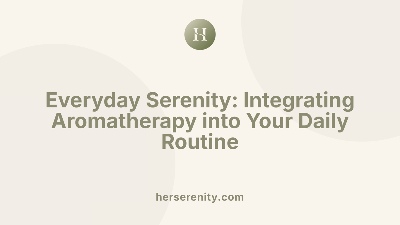 Everyday Serenity: Integrating Aromatherapy into Your Daily Routine