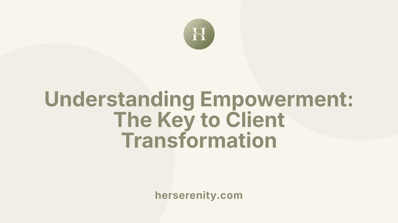 Understanding Empowerment: The Key to Client Transformation