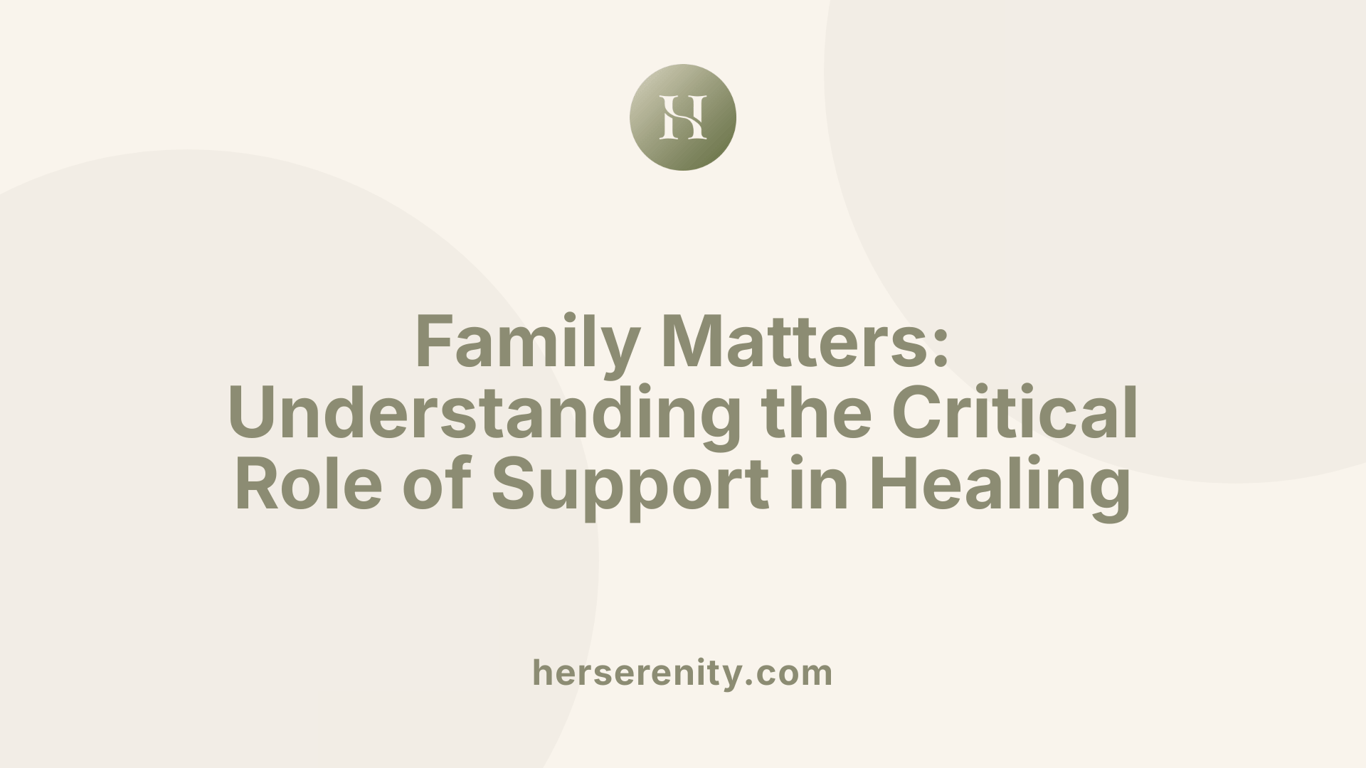 Family Matters: Understanding the Critical Role of Support in Healing