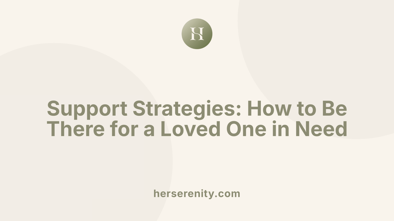 Support Strategies: How to Be There for a Loved One in Need