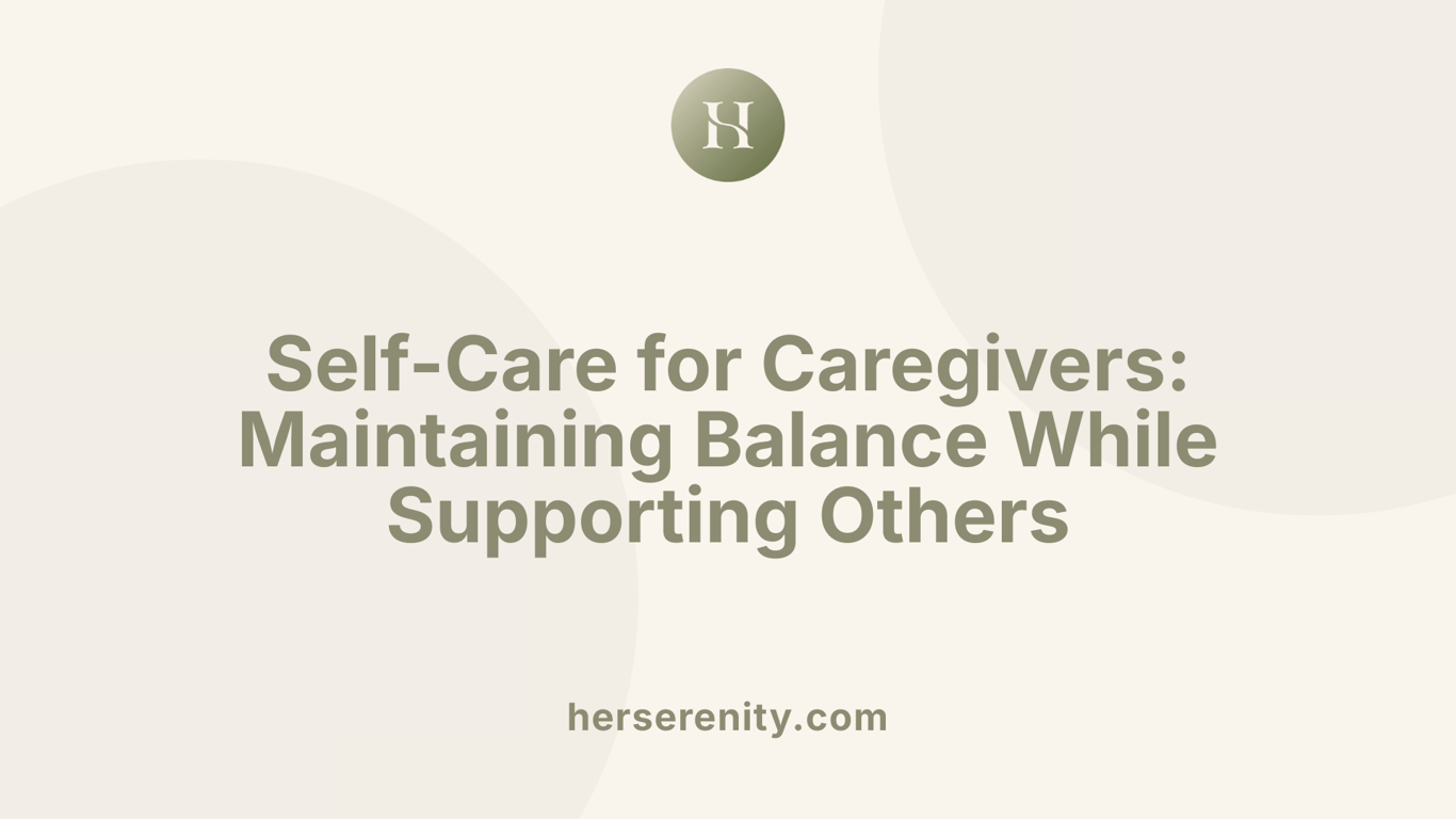 Self-Care for Caregivers: Maintaining Balance While Supporting Others