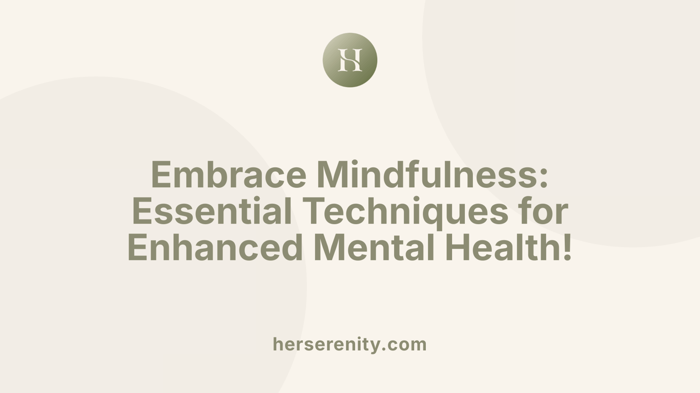 Embrace Mindfulness: Essential Techniques for Enhanced Mental Health!