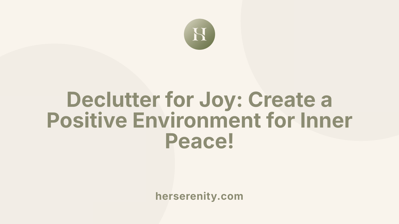 Declutter for Joy: Create a Positive Environment for Inner Peace!