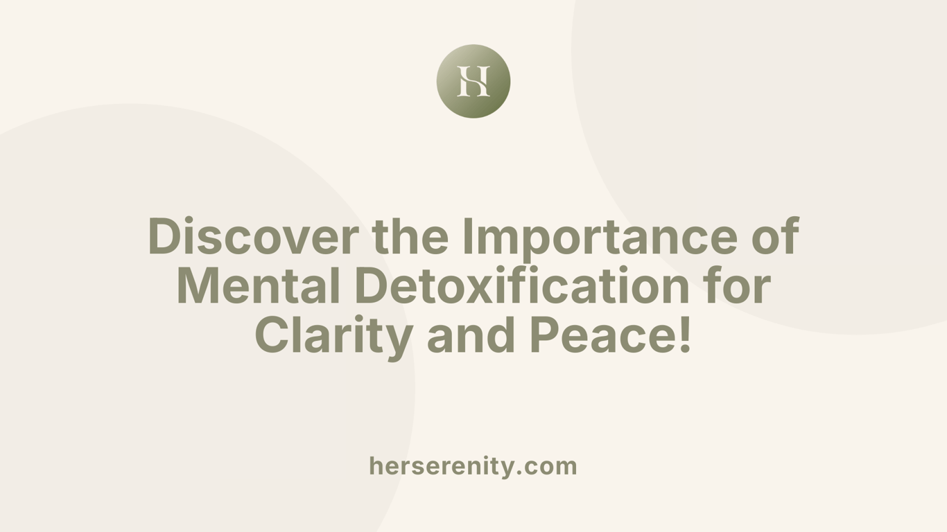 Discover the Importance of Mental Detoxification for Clarity and Peace!