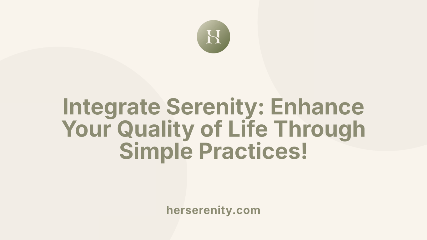 Integrate Serenity: Enhance Your Quality of Life Through Simple Practices!