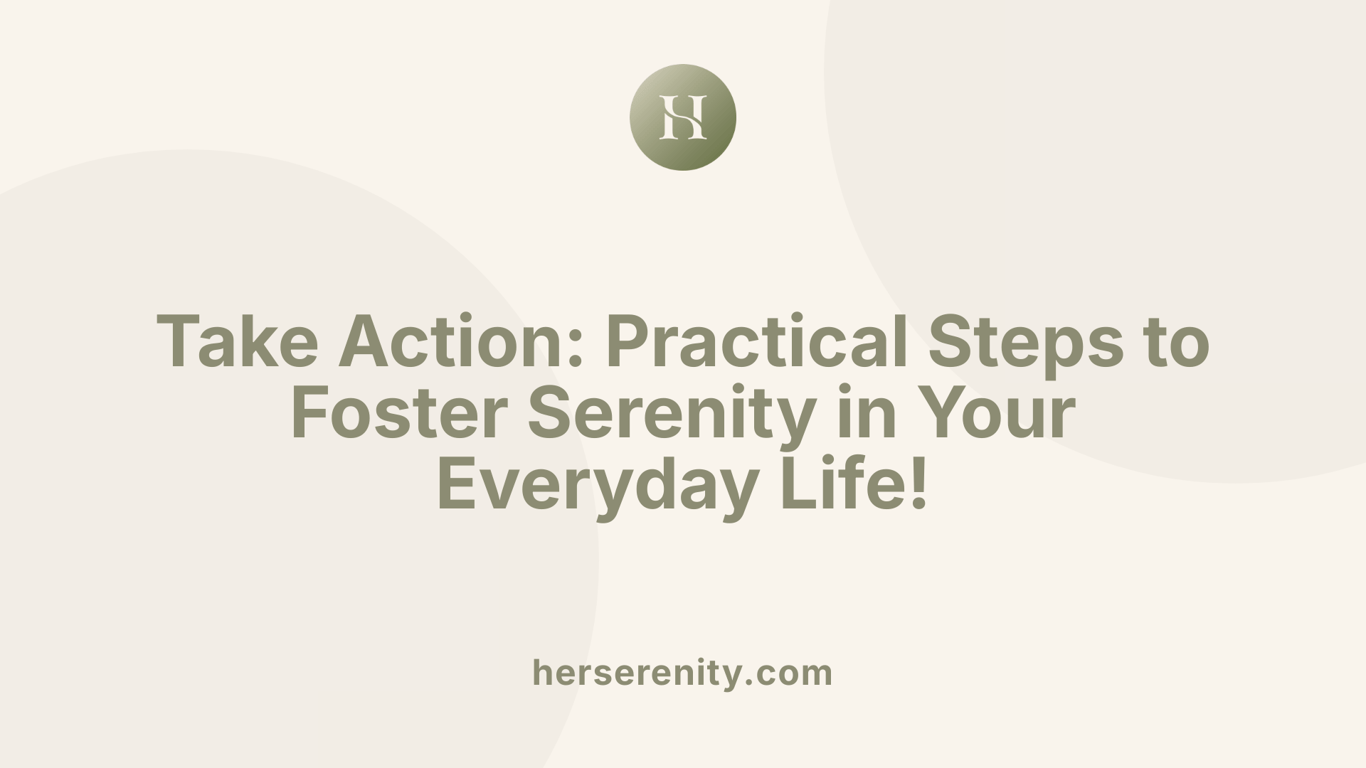 Take Action: Practical Steps to Foster Serenity in Your Everyday Life!
