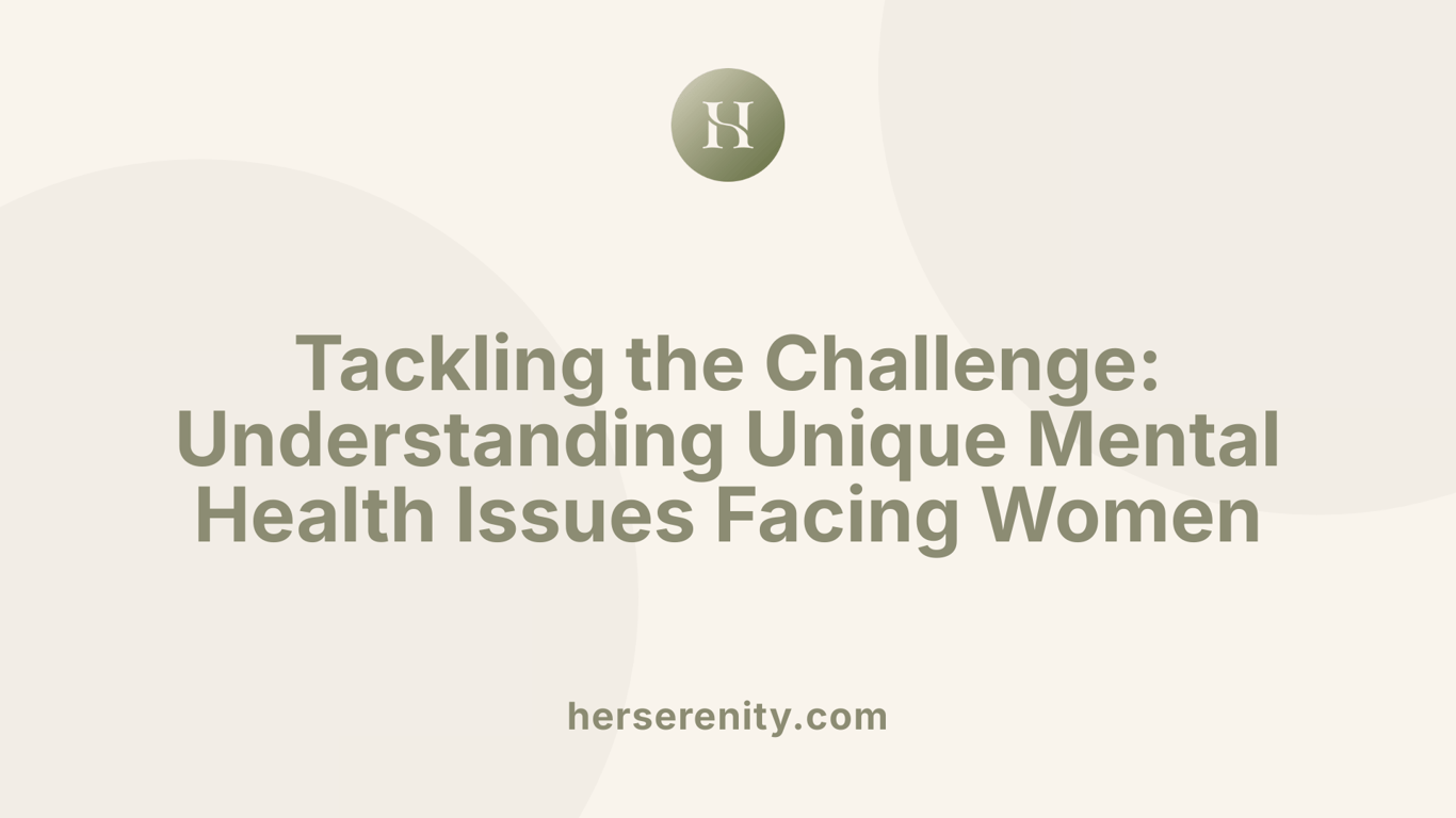 Tackling the Challenge: Understanding Unique Mental Health Issues Facing Women