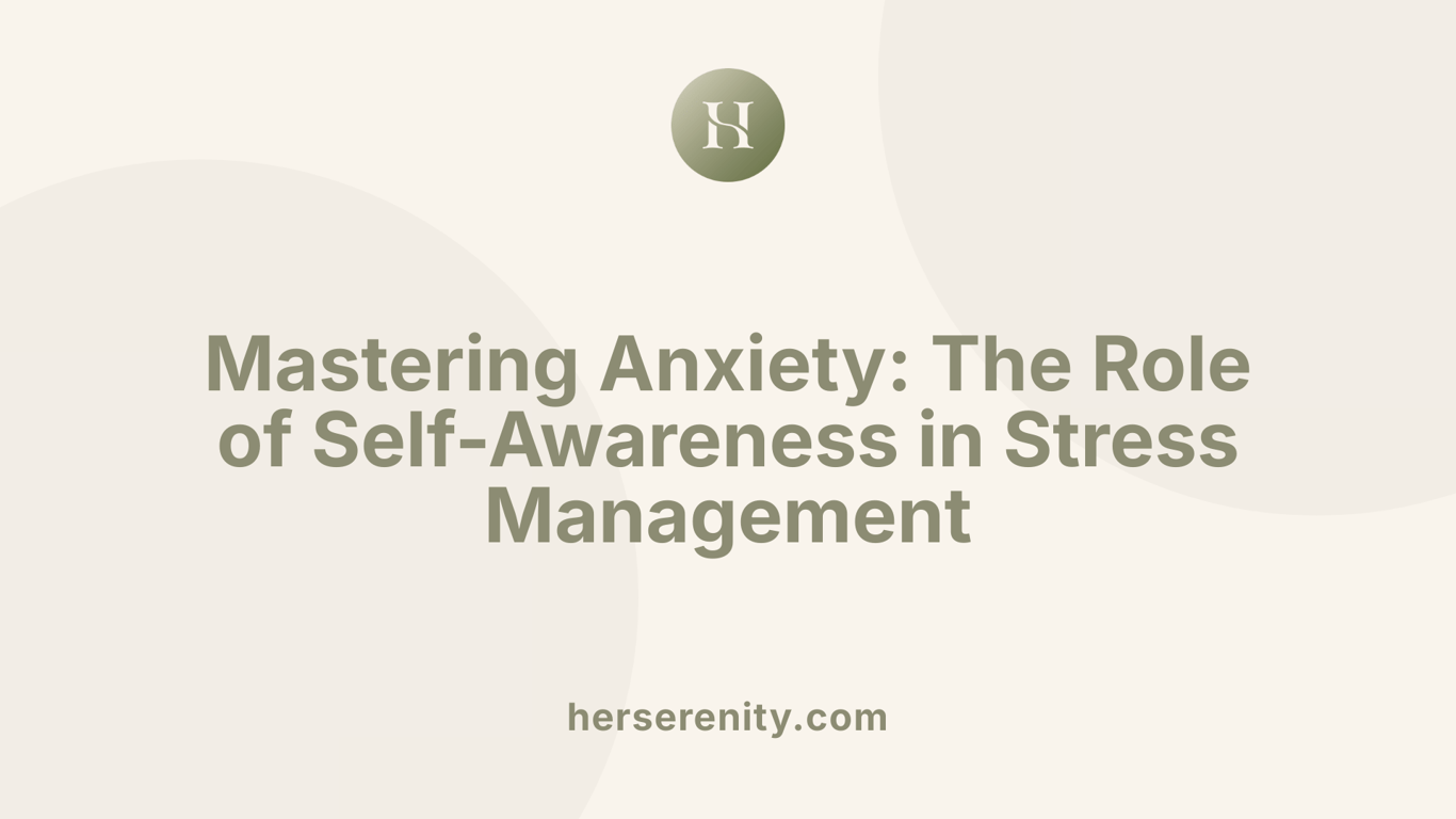 Mastering Anxiety: The Role of Self-Awareness in Stress Management