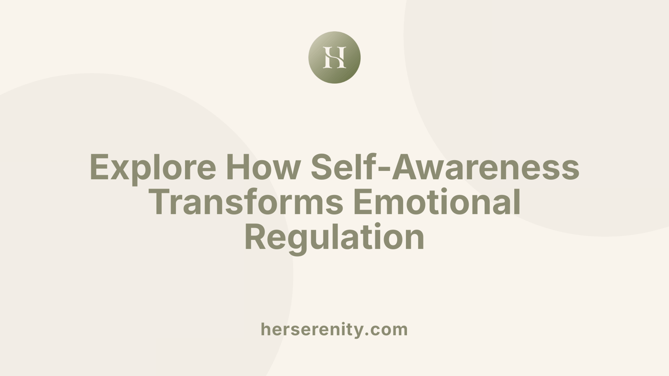Explore How Self-Awareness Transforms Emotional Regulation