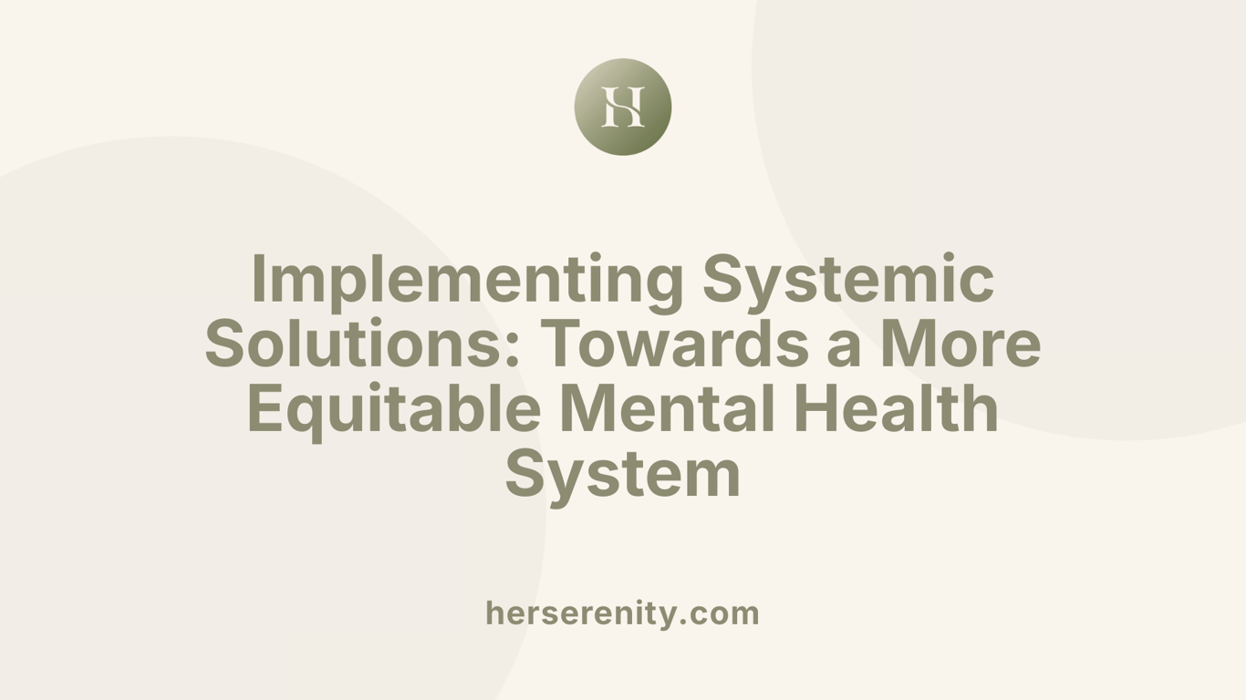 Implementing Systemic Solutions: Towards a More Equitable Mental Health System
