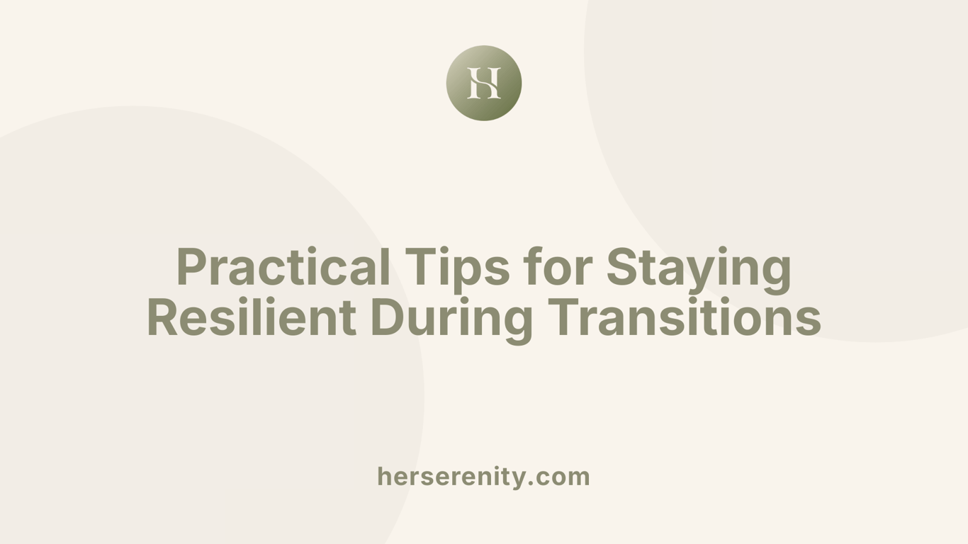 Practical Tips for Staying Resilient During Transitions